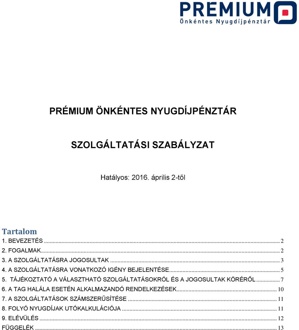 TÁJÉKOZTATÓ A VÁLASZTHATÓ SZOLGÁLTATÁSOKRÓL ÉS A JOGOSULTAK KÖRÉRŐL... 7 6.