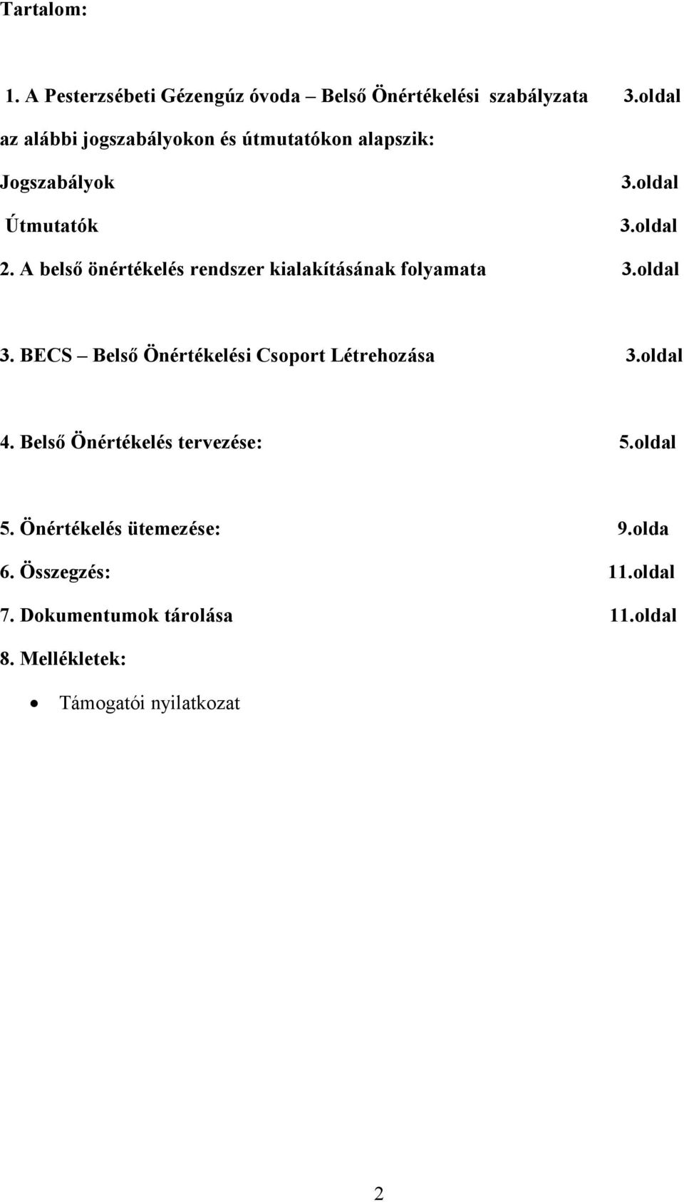 A belső önértékelés rendszer kialakításának folyamata 3.oldal 3. BECS Belső Önértékelési Csoport Létrehozása 3.