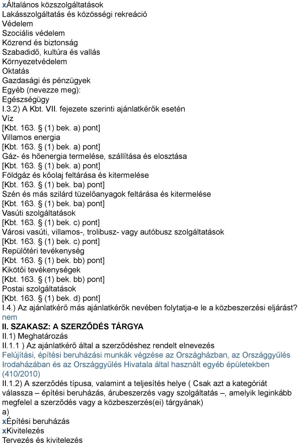 63. () bek. a) pont] Földgáz és kőolaj feltárása és kitermelése [Kbt. 63. () bek. ba) pont] Szén és más szilárd tüzelőanyagok feltárása és kitermelése [Kbt. 63. () bek. ba) pont] Vasúti szolgáltatások [Kbt.