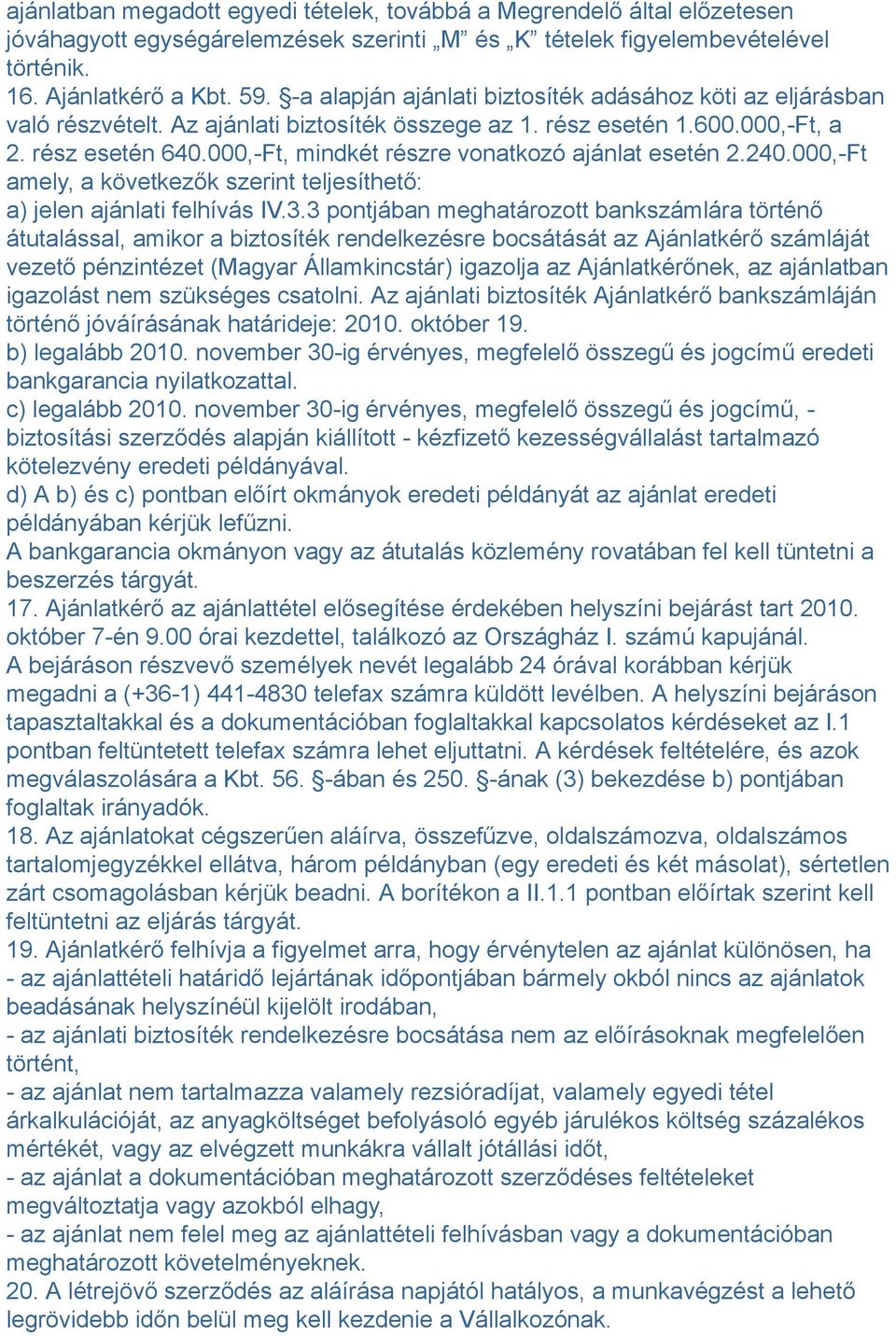 000,-Ft, mindkét részre vonatkozó ajánlat esetén.40.000,-ft amely, a következők szerint teljesíthető: a) jelen ajánlati felhívás IV.3.