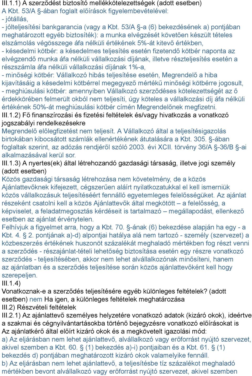 kötbér: a késedelmes teljesítés esetén fizetendő kötbér naponta az elvégzendő munka áfa nélküli vállalkozási díjának, illetve részteljesítés esetén a részszámla áfa nélküli vállalkozási díjának %-a,