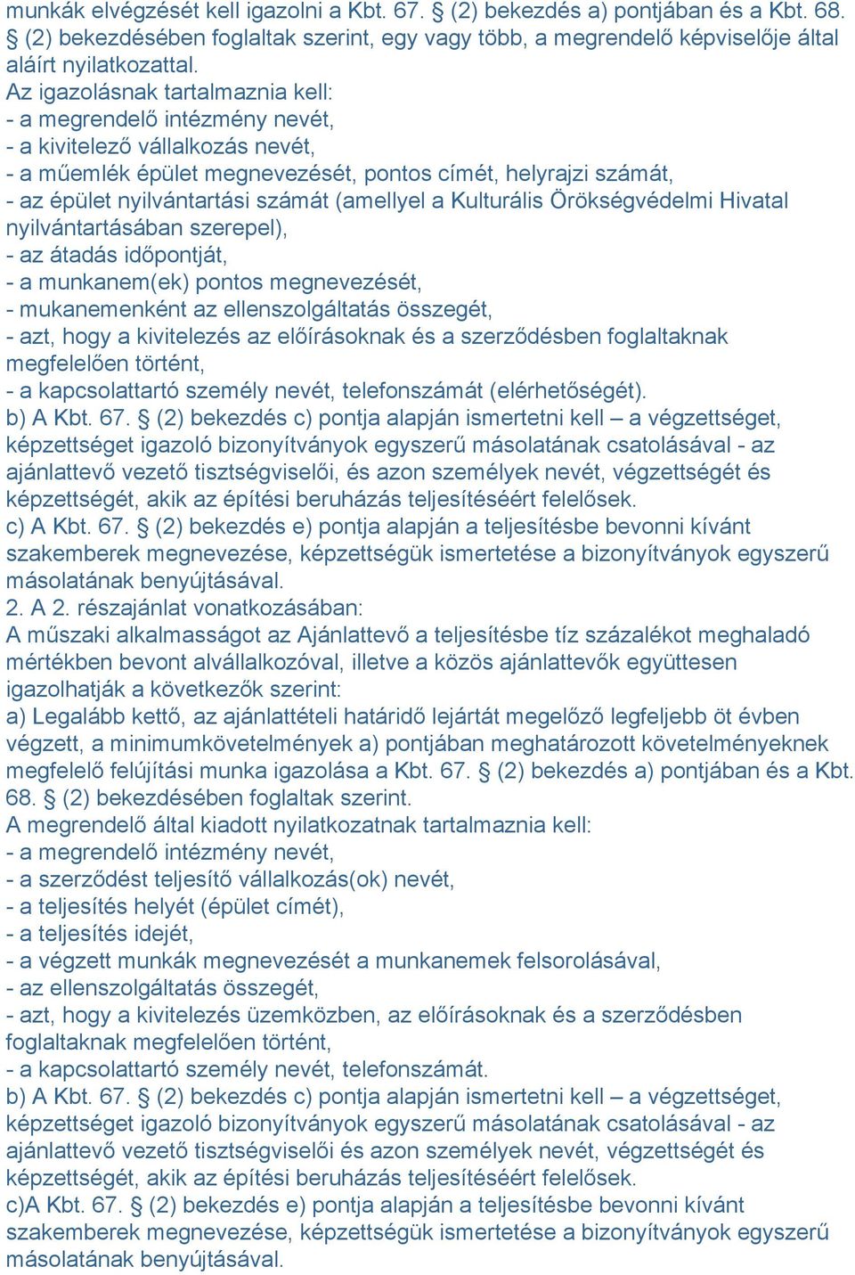 (amellyel a Kulturális Örökségvédelmi Hivatal nyilvántartásában szerepel), - az átadás időpontját, - a munkanem(ek) pontos megnevezését, - mukanemenként az ellenszolgáltatás összegét, - azt, hogy a