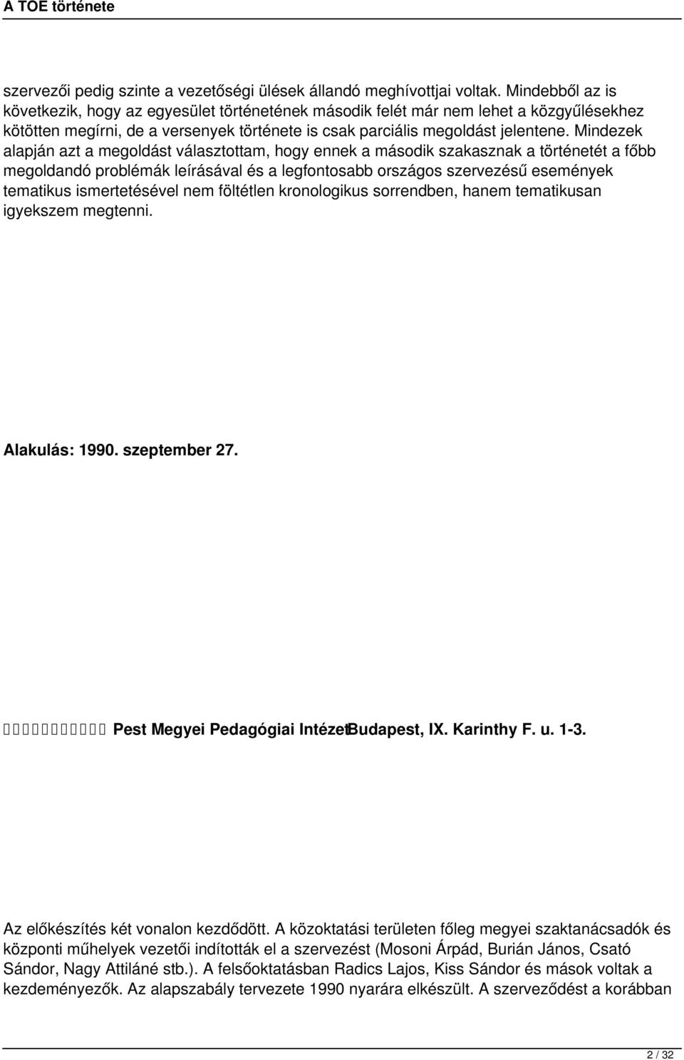 Mindezek alapján azt a megoldást választottam, hogy ennek a második szakasznak a történetét a főbb megoldandó problémák leírásával és a legfontosabb országos szervezésű események tematikus