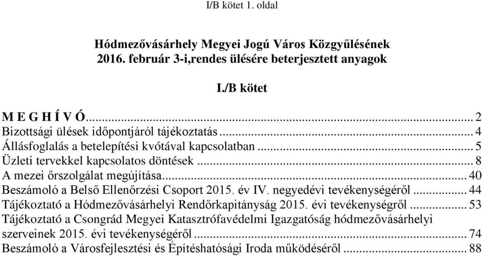 .. 8 A mezei őrszolgálat megújítása... 40 Beszámoló a Belső Ellenőrzési Csoport 2015. év IV. negyedévi tevékenységéről.