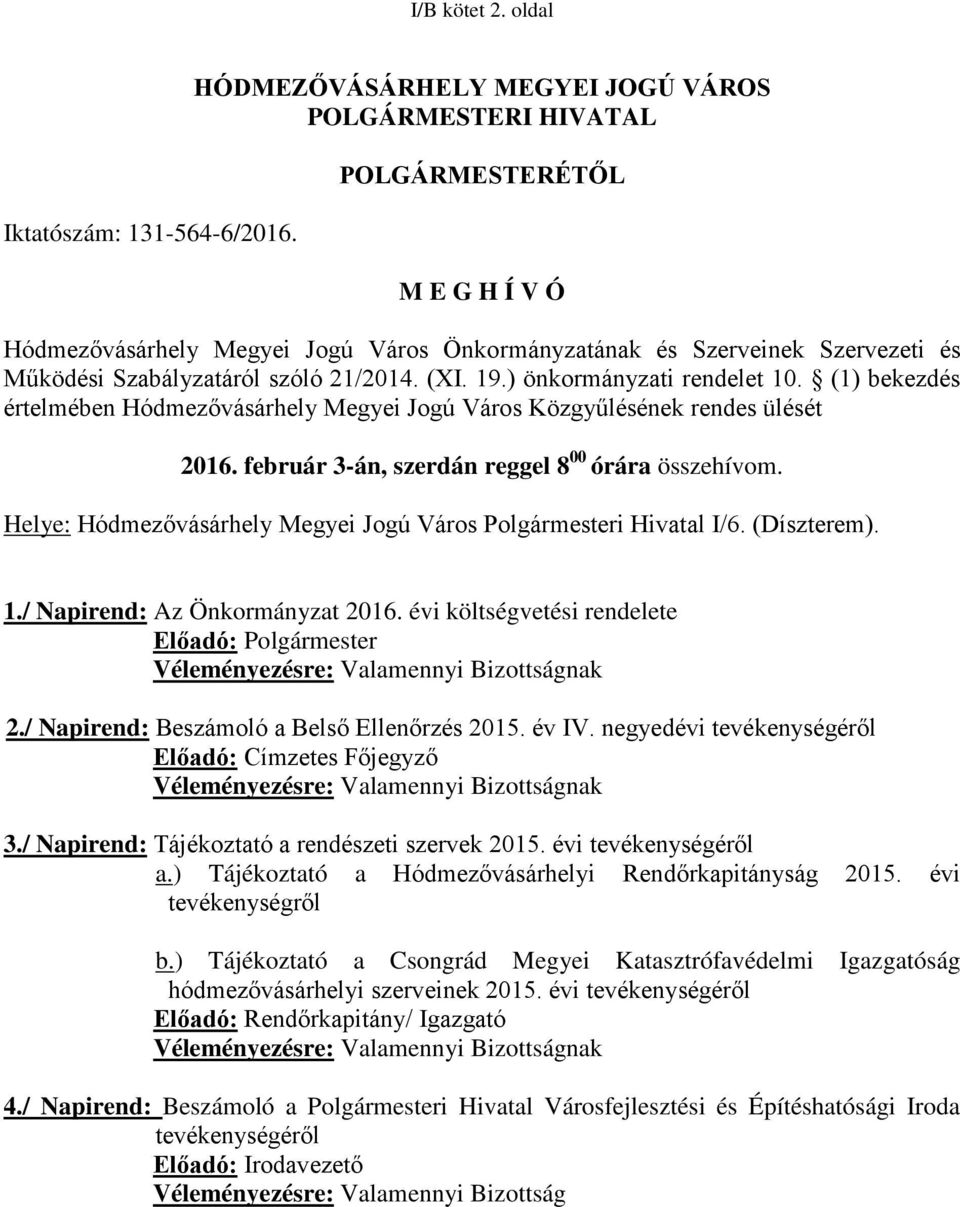 21/2014. (XI. 19.) önkormányzati rendelet 10. (1) bekezdés értelmében Hódmezővásárhely Megyei Jogú Város Közgyűlésének rendes ülését 2016. február 3-án, szerdán reggel 8 00 órára összehívom.