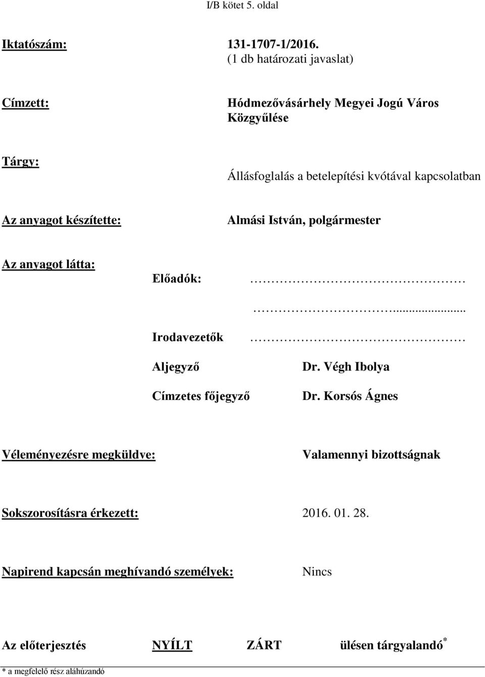 kapcsolatban Az anyagot készítette: Almási István, polgármester Az anyagot látta: Előadók: Irodavezetők Aljegyző... Dr.