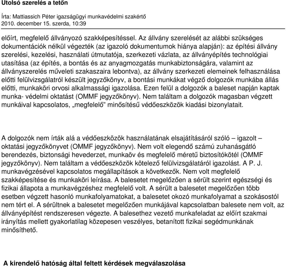 állványépítés technológiai utasítása (az építés, a bontás és az anyagmozgatás munkabiztonságára, valamint az állványszerelés műveleti szakaszaira lebontva), az állvány szerkezeti elemeinek