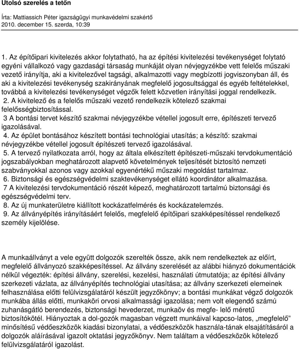 kivitelezési tevékenységet végzők felett közvetlen irányítási joggal rendelkezik. 2. A kivitelező és a felelős műszaki vezető rendelkezik kötelező szakmai felelősségbiztosítással.