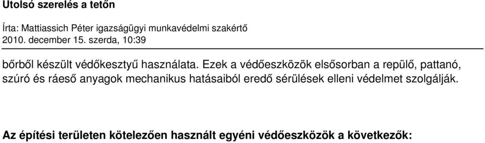 sisakra szerelhető kivitelű; védőruhák, bőrből készült hegesztő védőkötény, égető, repülő anyagok ellen; kézvédő eszköz, ötujjas munkavédelmi kesztyű, égető, repülő, szúró anyagok ellen; lábvédő