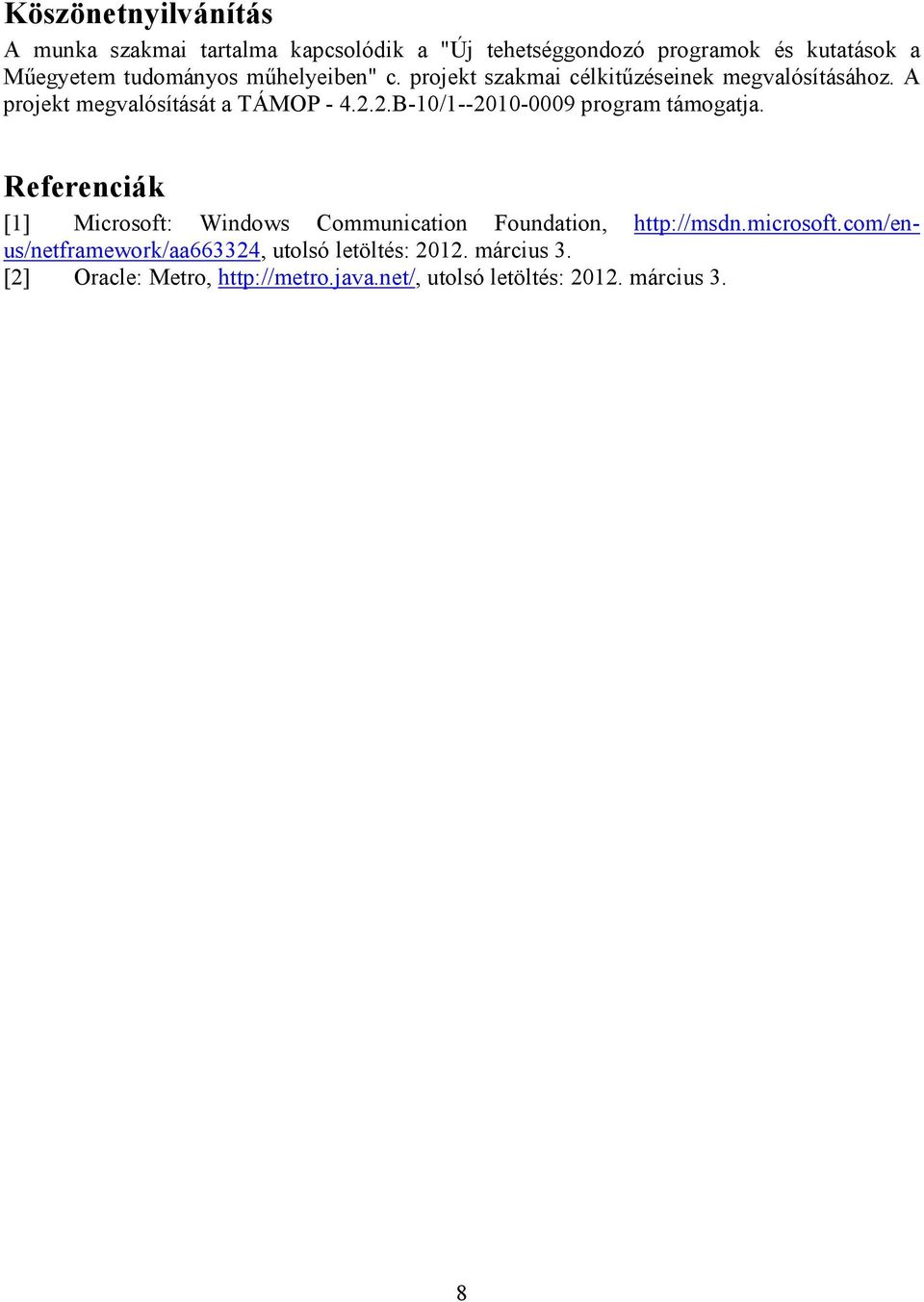 2.B-10/1--2010-0009 program támogatja. Referenciák [1] Microsoft: Windows Communication Foundation, http://msdn.microsoft.