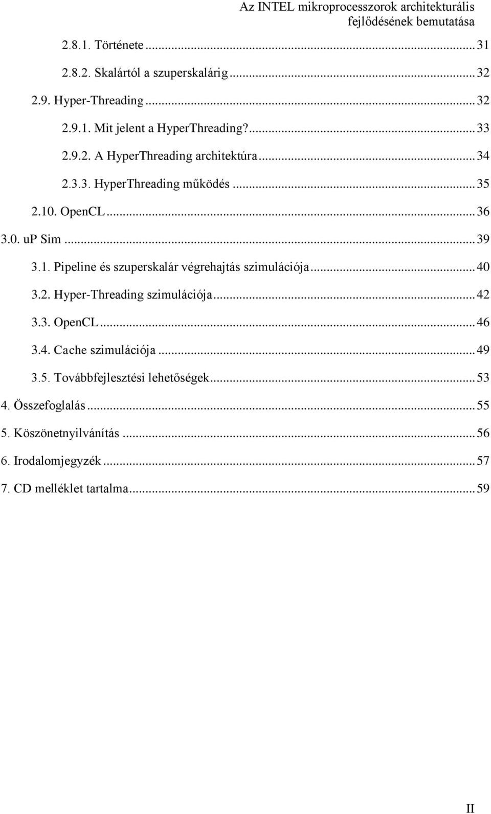 .. 40 3.2. Hyper-Threading szimulációja... 42 3.3. OpenCL... 46 3.4. Cache szimulációja... 49 3.5. Továbbfejlesztési lehetőségek... 53 4.