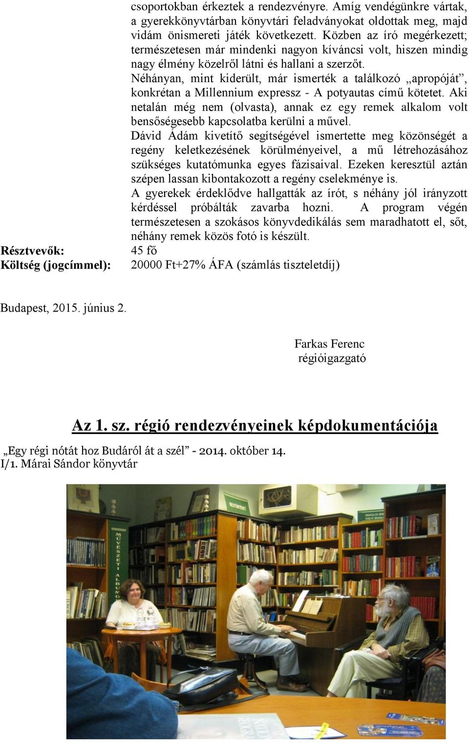 Néhányan, mint kiderült, már ismerték a találkozó apropóját, konkrétan a Millennium expressz - A potyautas című kötetet.