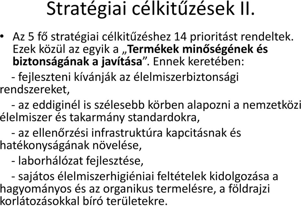 Ennek keretében: - fejleszteni kívánják az élelmiszerbiztonsági rendszereket, - az eddiginél is szélesebb körben alapozni a nemzetközi