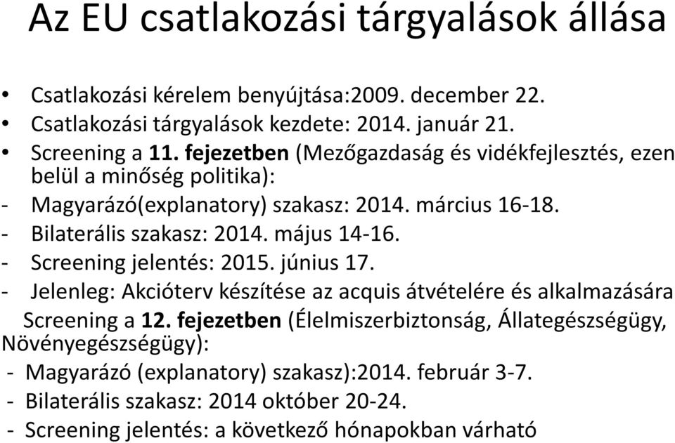 május 14-16. - Screening jelentés: 2015. június 17. - Jelenleg: Akcióterv készítése az acquis átvételére és alkalmazására Screening a 12.