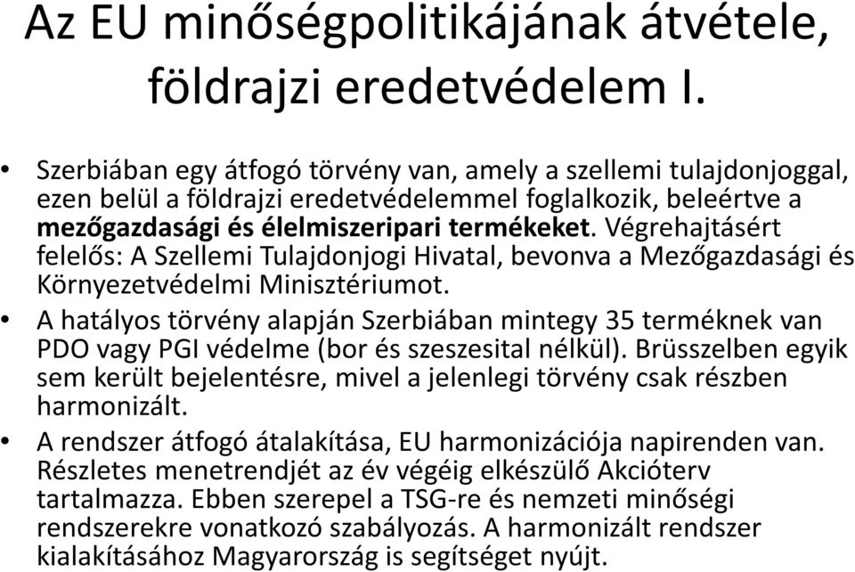 Végrehajtásért felelős: A Szellemi Tulajdonjogi Hivatal, bevonva a Mezőgazdasági és Környezetvédelmi Minisztériumot.