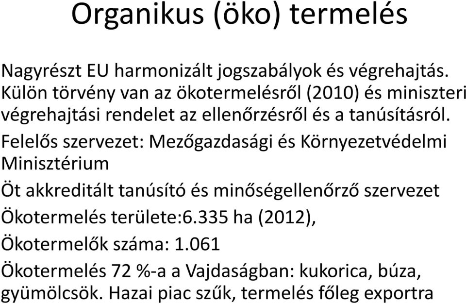 Felelős szervezet: Mezőgazdasági és Környezetvédelmi Minisztérium Öt akkreditált tanúsító és minőségellenőrző szervezet