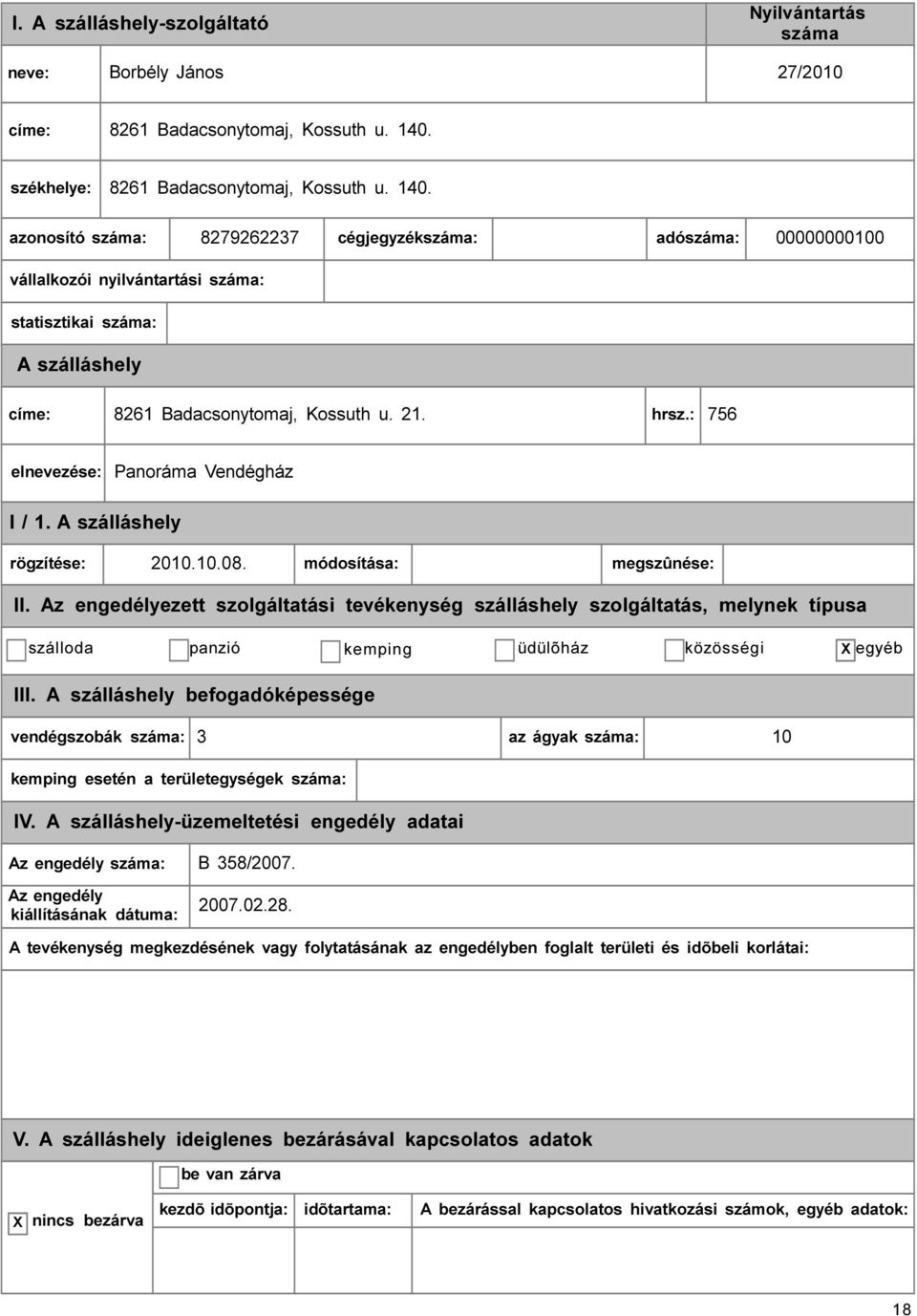 8279262237 cégjegyzék: adó: 00000000100 vállalkozói nyilvántartási : statisztikai : címe: 8261 Badacsonytomaj, Kossuth u. 21. hrsz.