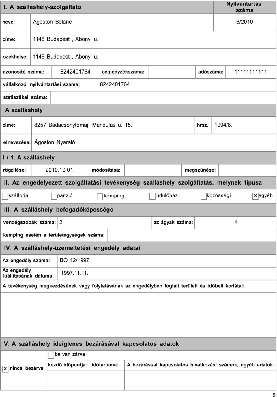 8242401764 cégjegyzék: adó: 11111111111 vállalkozói nyilvántartási : 8242401764 statisztikai : címe: 8257 Badacsonytomaj, Mandulás u. 15. hrsz.