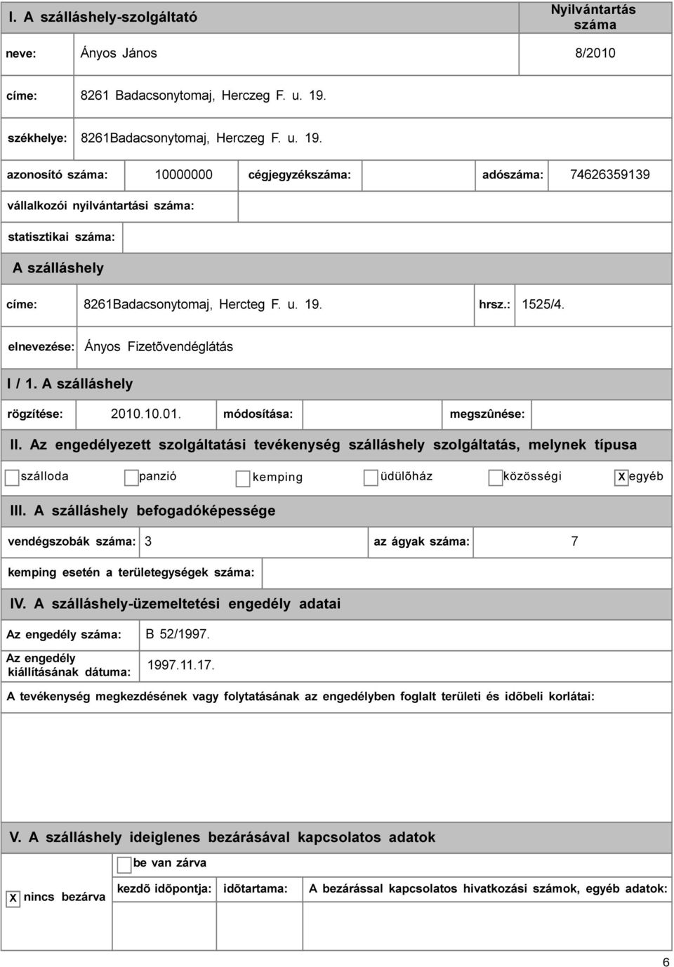 u. 19. hrsz.: 1525/4. elnevezése: Ányos Fizetõvendéglátás I / 1. rögzítése: 2010.10.01. módosítása: megszûnése: II.