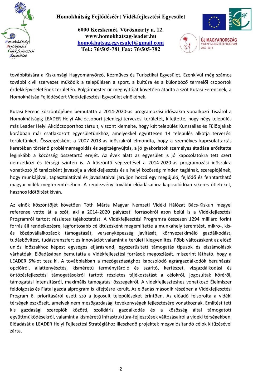 Polgármester úr megnyitóját követően átdt szót Kutsi Ferencnek, Vidékfejlesztési Egyesület elnökének.
