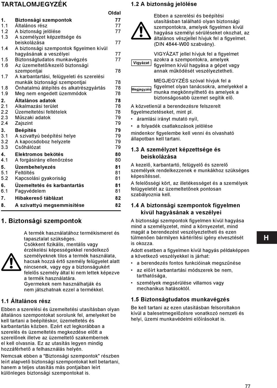 7 A karbantartási, felügyeleti és szerelési munkák biztonsági szempontjai 78 1.8 Önhatalmú átépítés és alkatrészgyártás 78 1.9 Meg nem engedett üzemmódok 78 2. Általános adatok 78 2.