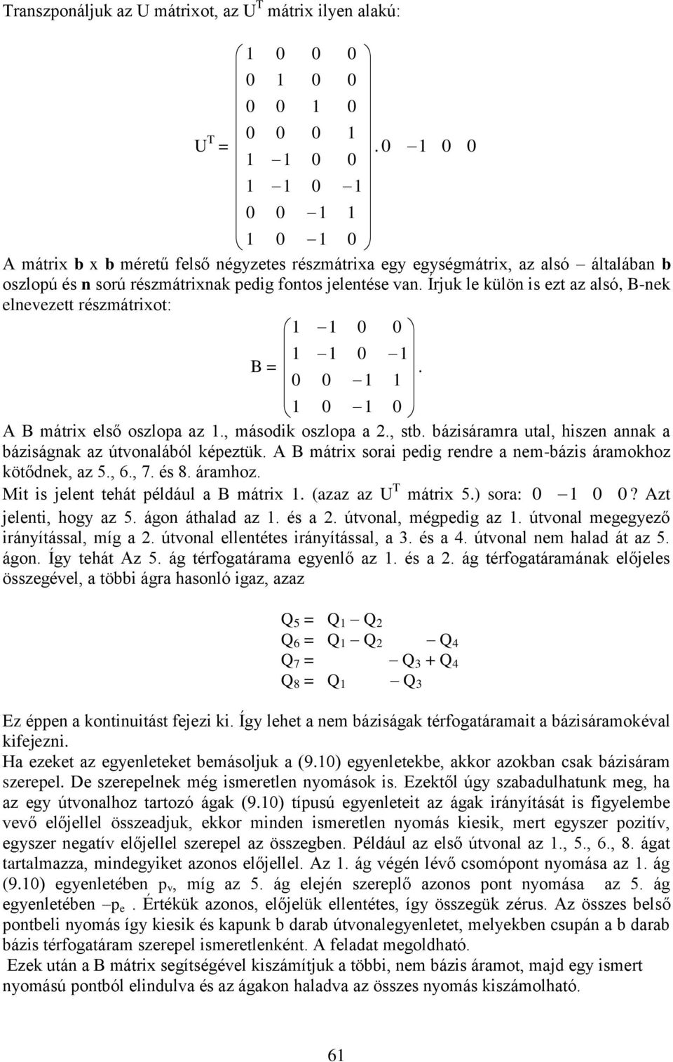 Írjuk le külön is ezt az alsó, B-nek elnevezett részmátrixot: 1 1 0 0 1 1 0 1 B =. 0 0 1 1 1 0 1 0 A B mátrix első oszlopa az 1., második oszlopa a 2., stb.