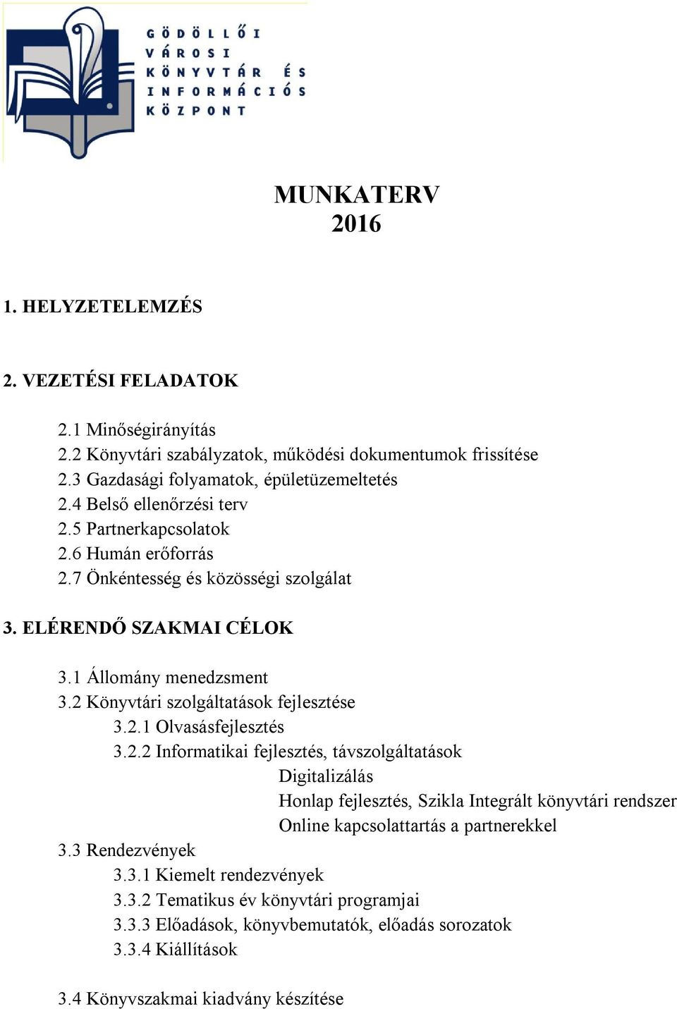 2 Könyvtári szolgáltatások fejlesztése 3.2.1 Olvasásfejlesztés 3.2.2 Informatikai fejlesztés, távszolgáltatások Digitalizálás Honlap fejlesztés, Szikla Integrált könyvtári rendszer Online kapcsolattartás a partnerekkel 3.