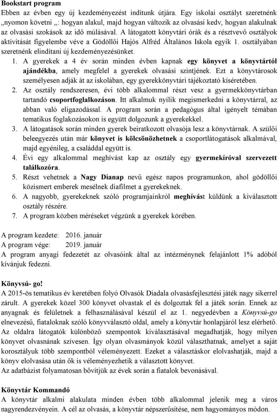 A látogatott könyvtári órák és a résztvevő osztályok aktivitását figyelembe véve a Gödöllői Hajós Alfréd Általános Iskola egyik 1.