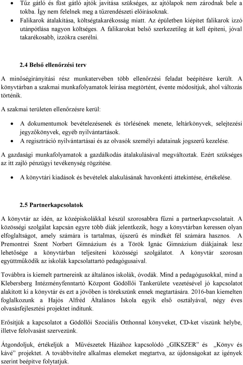 4 Belső ellenőrzési terv A minőségirányítási rész munkatervében több ellenőrzési feladat beépítésre került.