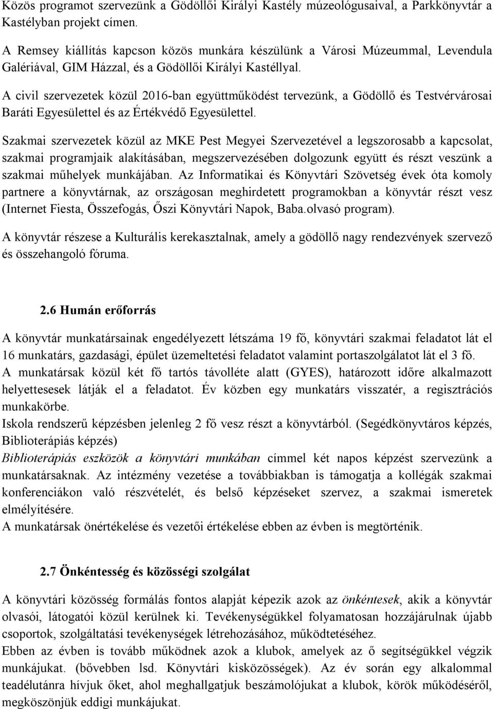 A civil szervezetek közül 2016-ban együttműködést tervezünk, a Gödöllő és Testvérvárosai Baráti Egyesülettel és az Értékvédő Egyesülettel.