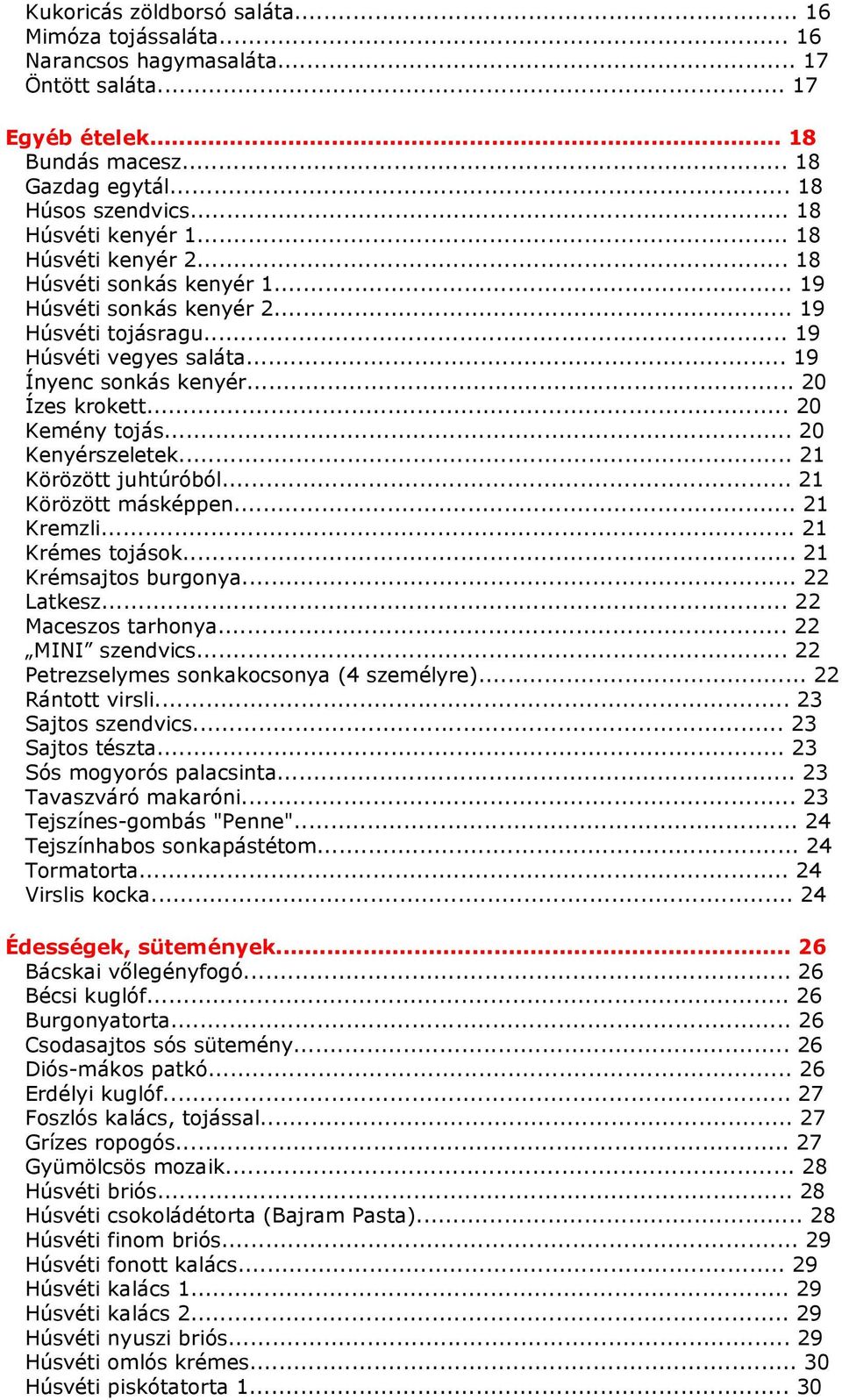 .. 20 Ízes krokett... 20 Kemény tojás... 20 Kenyérszeletek... 21 Körözött juhtúróból... 21 Körözött másképpen... 21 Kremzli... 21 Krémes tojások... 21 Krémsajtos burgonya... 22 Latkesz.