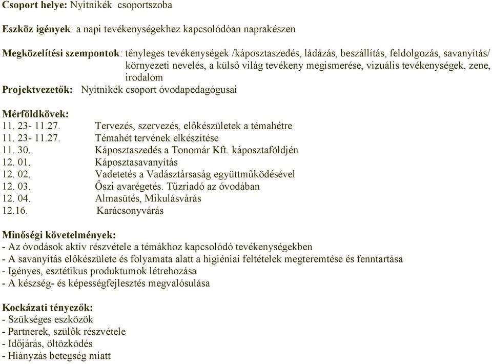 Tervezés, szervezés, előkészületek a témahétre 11. 23-11.27. Témahét tervének elkészítése 11. 30. Káposztaszedés a Tonomár Kft. káposztaföldjén 12. 01. Káposztasavanyítás 12. 02.