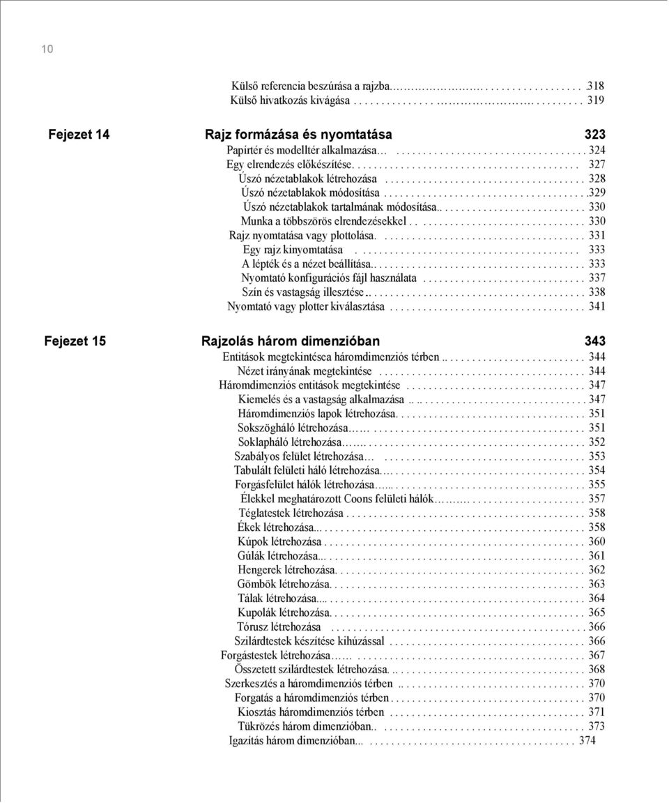 .....................................329 Úszó nézetablakok tartalmának módosítása............................ 330 Munka a többszörös elrendezésekkel................................ 330 Rajz nyomtatása vagy plottolása.