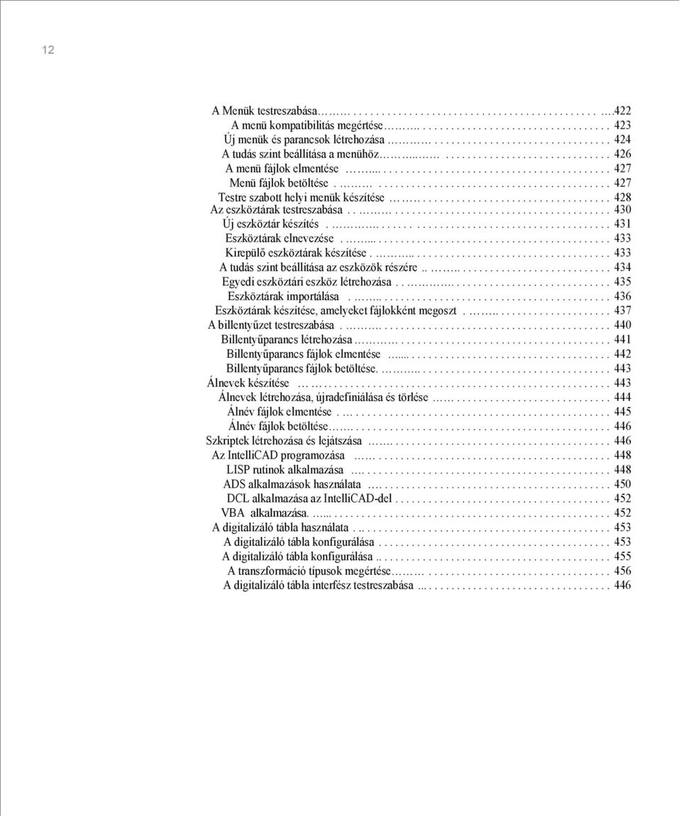.......................................... 427 Testre szabott helyi menük készítése.................................... 428 Az eszköztárak testreszabása......................................... 430 Új eszköztár készítés.