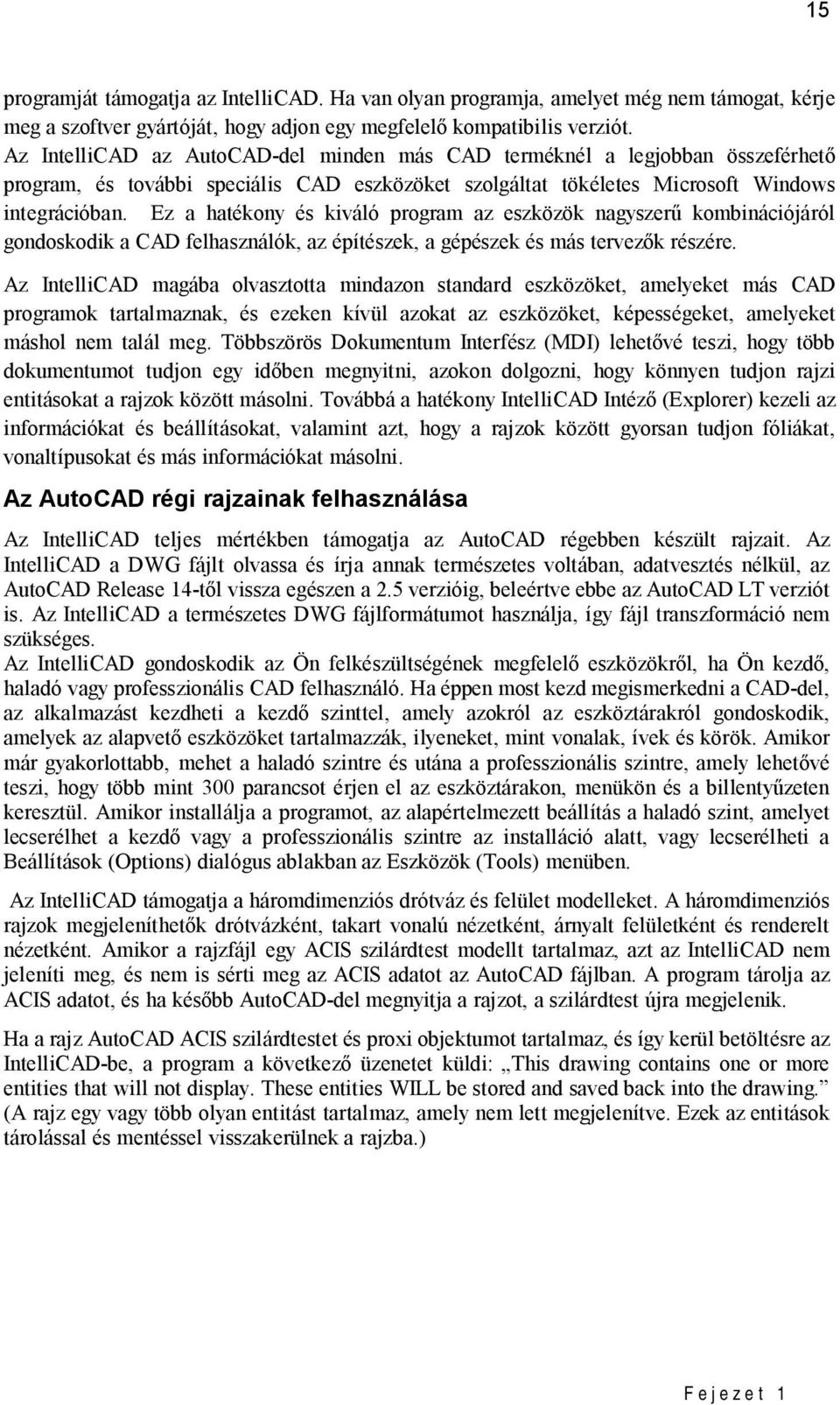 Ez a hatékony és kiváló program az eszközök nagyszer kombinációjáról gondoskodik a CAD felhasználók, az építészek, a gépészek és más tervez k részére.