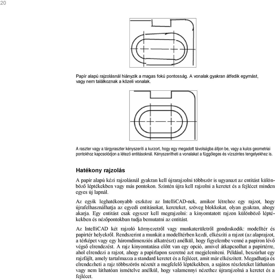 Kényszerítheti a vonalakat a függ leges és vízszintes tengelyekhez is.