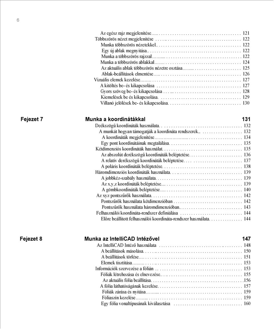 .................................. 124 Az aktuális ablak többszörös nézetre osztása....................... 125 Ablak-beállítások elmentése...................................... 126 Vizuális elemek kezelése.