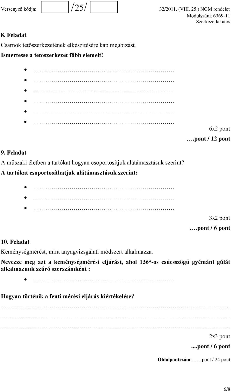 pont / 6 pont 10. Feladat Keménységmérést, mint anyagvizsgálati módszert alkalmazza.