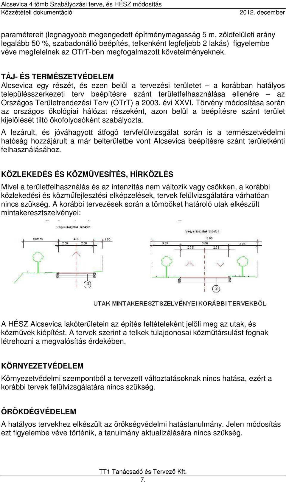 TÁJ- ÉS TERMÉSZETVÉDELEM Alcsevica egy részét, és ezen belül a tervezési területet a korábban hatályos településszerkezeti terv beépítésre szánt területfelhasználása ellenére az Országos