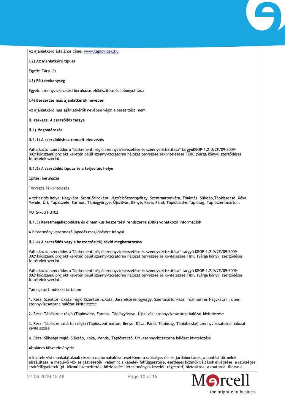 Meghatározás II.1.1) A szerződéshez rendelt elnevezés Vállalkozási szerződés a Tápió-menti régió szennyvízelvezetése és szennyvíztisztítása" tárgyúkeop-1.2.