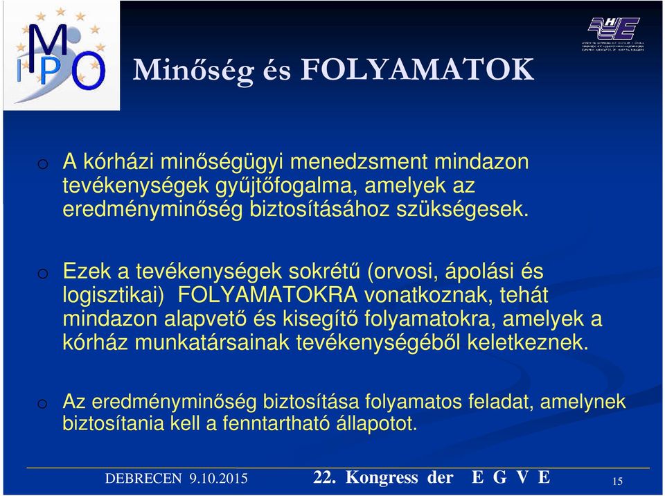 o Ezek a tevékenységek sokrétű (orvosi, ápolási és logisztikai) FOLYAMATOKRA vonatkoznak, tehát mindazon alapvető