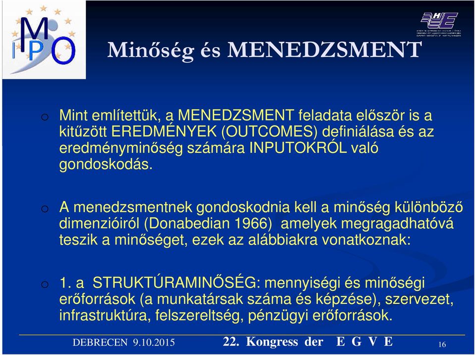 o A menedzsmentnek gondoskodnia kell a minőség különböző dimenzióiról (Donabedian 1966) amelyek megragadhatóvá teszik a