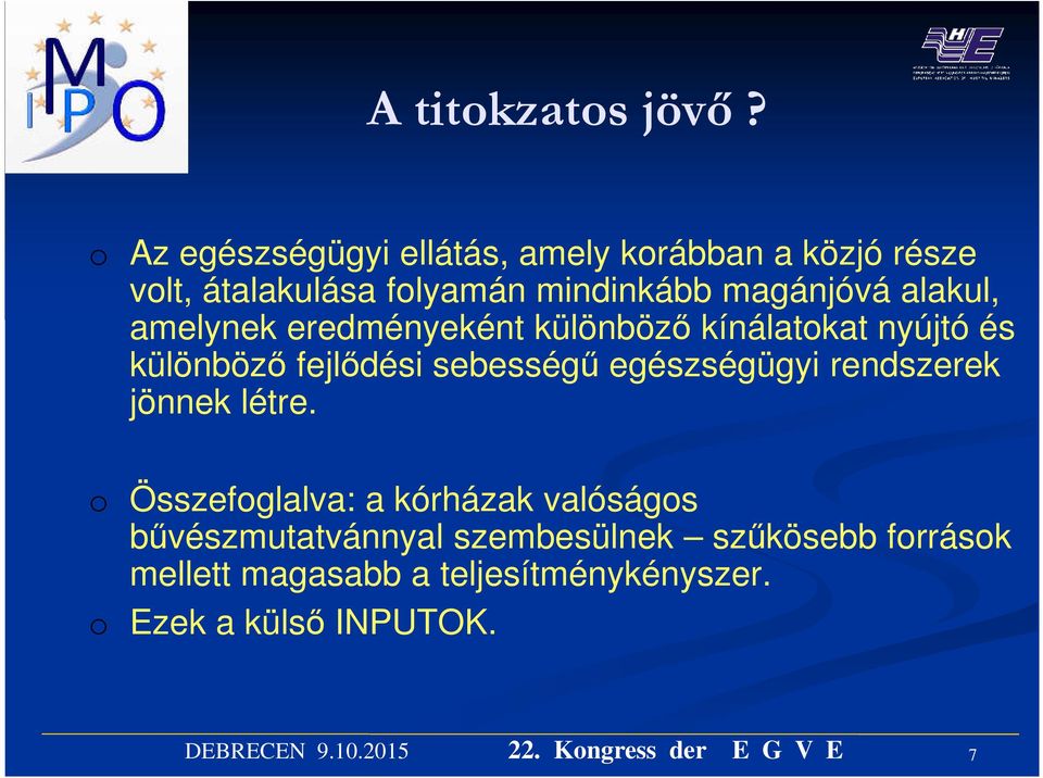 magánjóvá alakul, amelynek eredményeként különböző kínálatokat nyújtó és különböző fejlődési sebességű