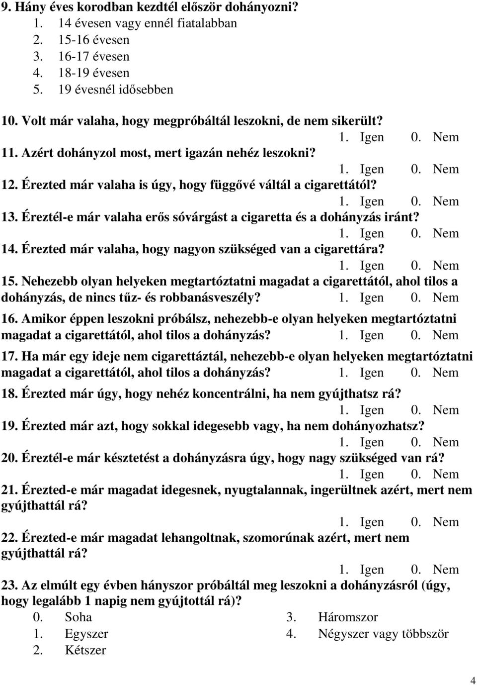 Éreztél-e már valaha erős sóvárgást a cigaretta és a dohányzás iránt? 14. Érezted már valaha, hogy nagyon szükséged van a cigarettára? 15.