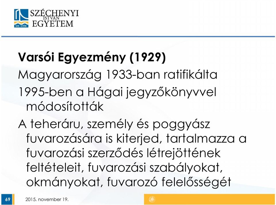 fuvarozására is kiterjed, tartalmazza a fuvarozási szerződés
