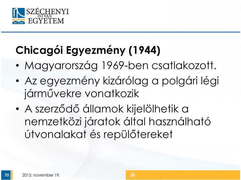 Az egyezmény kizárólag a polgári légi járművekre