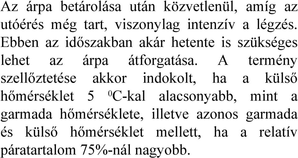 A termény szellőztetése akkor indokolt, ha a külső hőmérséklet 5 0 C-kal alacsonyabb, mint a