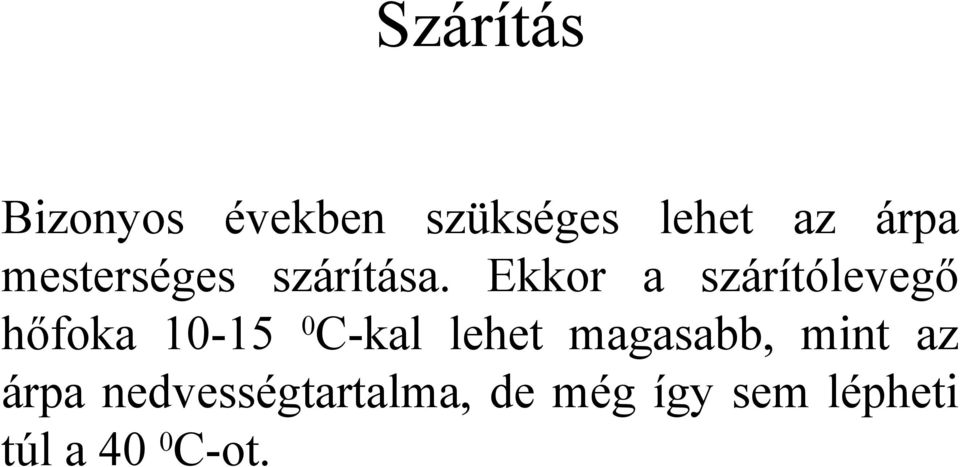 Ekkor a szárítólevegő hőfoka 10-15 0 C-kal lehet