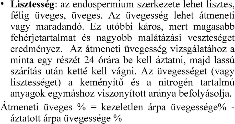 Az átmeneti üvegesség vizsgálatához a minta egy részét 24 órára be kell áztatni, majd lassú szárítás után ketté kell vágni.