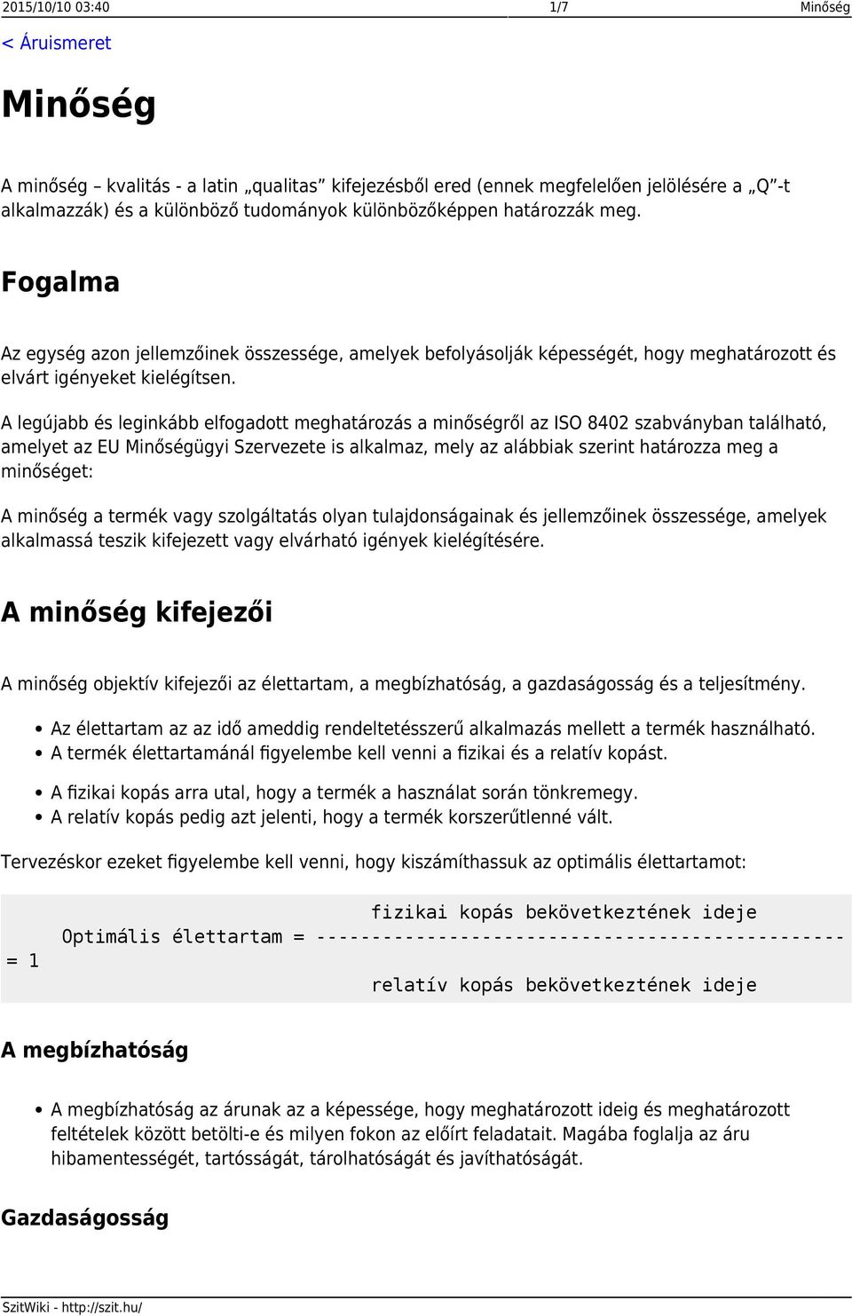 A legújabb és leginkább elfogadott meghatározás a minőségről az ISO 8402 szabványban található, amelyet az EU Minőségügyi Szervezete is alkalmaz, mely az alábbiak szerint határozza meg a minőséget: A